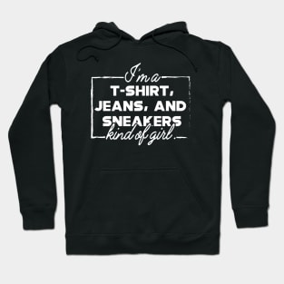 I'm T-Shirt, jeans and sneakers kind of girl Hoodie